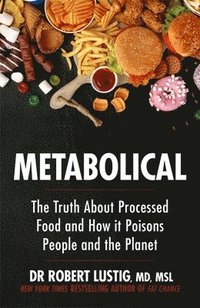 bokomslag Metabolical: The truth about processed food and how it poisons people and the planet