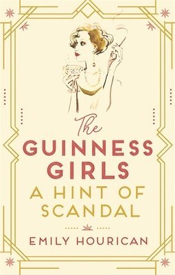 Emily Hourican - The Guinness Girls:  A Hint of Scandal, Häftad