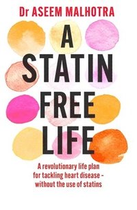 bokomslag A Statin-Free Life: A revolutionary life plan for tackling heart disease - without the use of statins