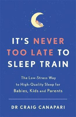 Craig Canapari, Dr Craig Canapari - It's Never too Late to Sleep Train, Häftad