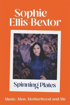 Sophie Ellis-Bextor - Spinning Plates, Inbunden