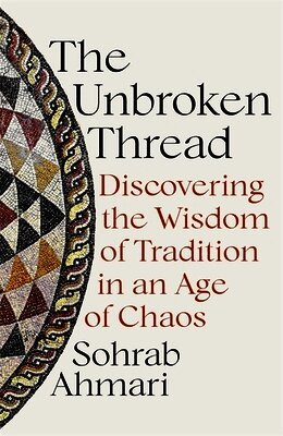Sohrab Ahmari - Unbroken Thread, Inbunden