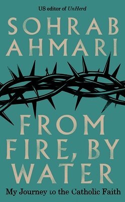 Sohrab Ahmari - From Fire, By Water, Inbunden