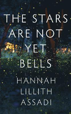 Hannah Lillith Assadi - Stars Are Not Yet Bells, Inbunden