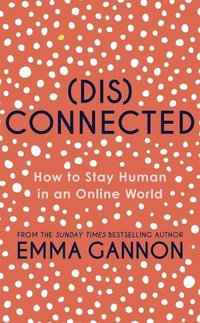 bokomslag Disconnected - How to Stay Human in an Online World