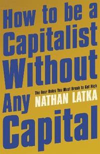 bokomslag How to Be a Capitalist Without Any Capital