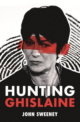 John Sweeney - Hunting Ghislaine, Inbunden