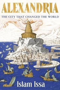 bokomslag Alexandria : The City that Changed the World: 'Monumental' - Daily Telegraph