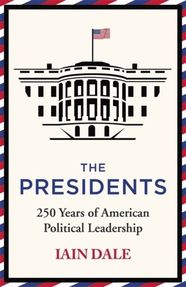 bokomslag The Presidents: 250 Years of American Political Leadership