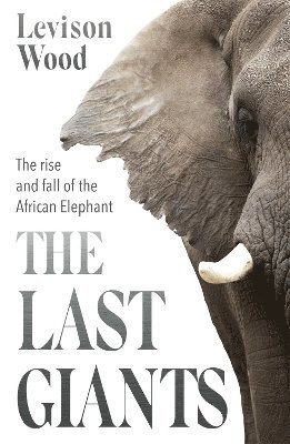 Levison Wood - Last Giants, Inbunden