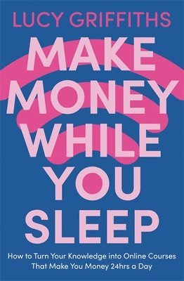 Lucy Griffiths - Make Money While You Sleep, Häftad