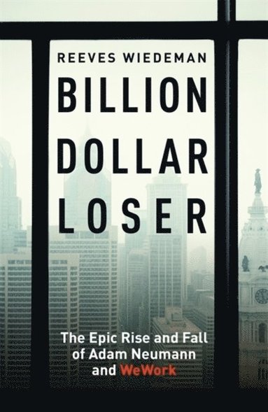 bokomslag Billion Dollar Loser: The Epic Rise and Fall of WeWork