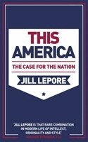 Jill Lepore - This America: The Case for the Nation, Häftad