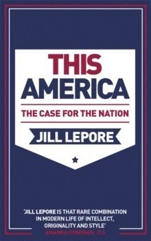 bokomslag This America: The Case for the Nation