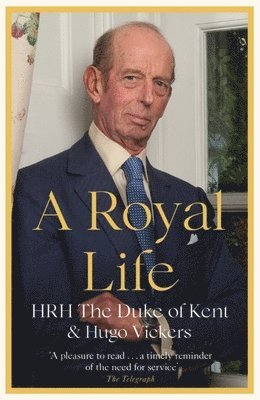 HRH The Duke of Kent, Hugo Vickers, Hrh the Duke of Kent - Royal Life, Häftad