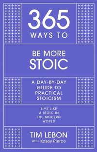 bokomslag 365 Ways to be More Stoic