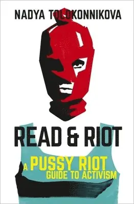 Nadya Tolokonnikova - Read and Riot, Häftad