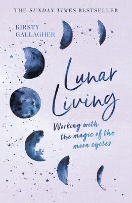 Kirsty Gallagher - Lunar Living: Working with the Magic of the Moon Cycles, Häftad