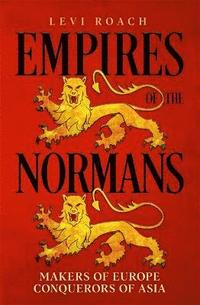 bokomslag Empires of the Normans: Makers of Europe, Conquerors of Asia