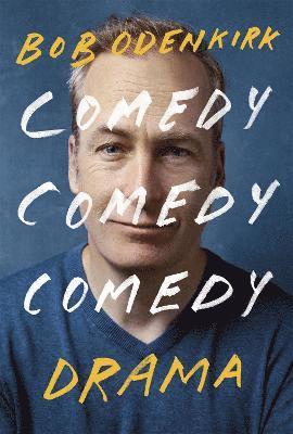 Bob Odenkirk - Comedy, Comedy, Comedy, Drama, Inbunden