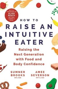 bokomslag How to Raise an Intuitive Eater