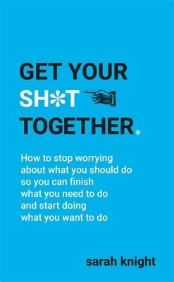 Sarah Knight - Get Your Sh*t Together, Häftad