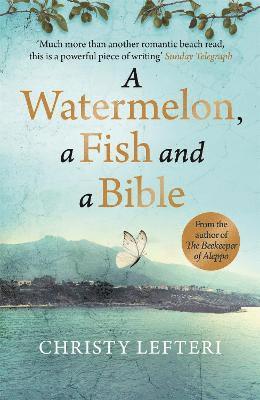 Christy Lefteri, Quercus - Watermelon, a Fish and a Bible, Häftad