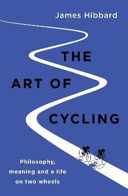James Hibbard - Hibbard, J: The Art of Cycling, Inbunden
