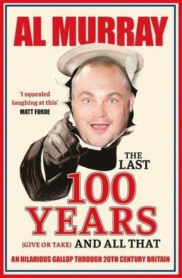Al Murray - Last 100 Years (give or take) and All That, Häftad