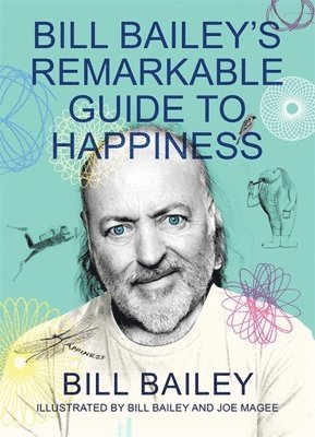 bokomslag Bill Bailey's Remarkable Guide to Happiness