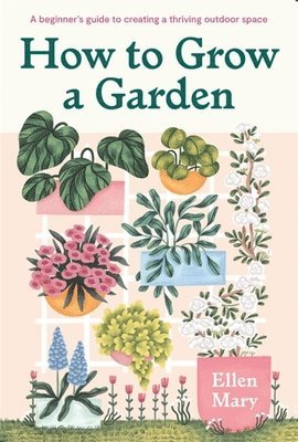 Ellen Mary - How to Grow a Garden, Inbunden