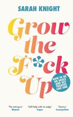 Sarah Knight - Grow the F*ck Up, Inbunden