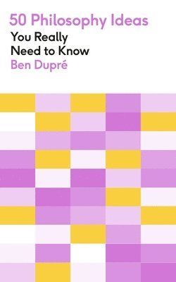 Ben Dupre - 50 Philosophy Ideas You Really Need to Know, Häftad