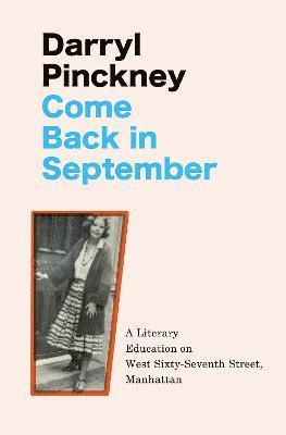 Darryl Pinckney - Come Back in September, Inbunden