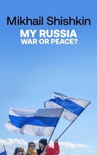 bokomslag My Russia: War or Peace?