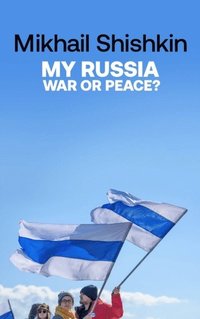 bokomslag My Russia: War or Peace?
