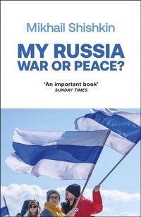 bokomslag My Russia: War or Peace?