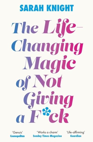 Sarah Knight - Life-Changing Magic of Not Giving a F**k, Häftad