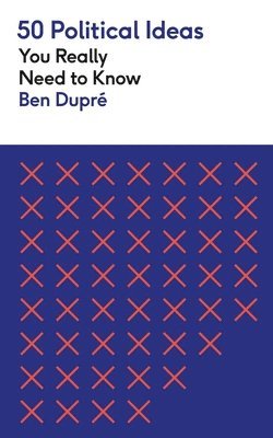 Ben Dupre - 50 Political Ideas You Really Need to Know, Häftad