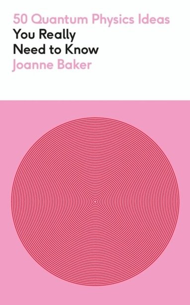 Joanne Baker - 50 Quantum Physics Ideas You Really Need to Know, Häftad