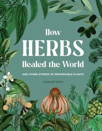 bokomslag How Herbs Healed the World