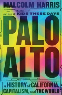 bokomslag Palo Alto: A History of California, Capitalism, and the World