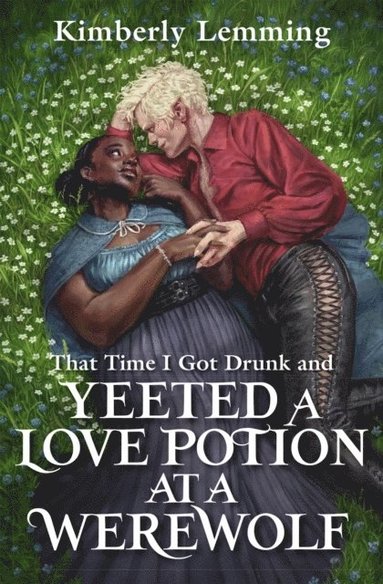 bokomslag That Time I Got Drunk And Yeeted A Love Potion At A Werewolf