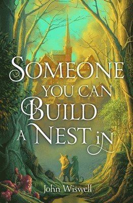 John Wiswell - Someone You Can Build A Nest In, Inbunden