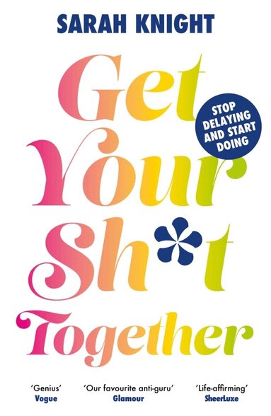 Sarah Knight - Get Your Sh*t Together, Häftad
