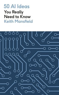Keith Mansfield - 50 AI Ideas You Really Need to Know, Häftad