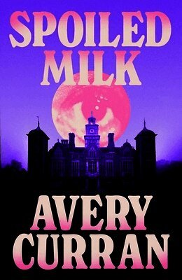 Avery Curran - Spoiled Milk, Inbunden