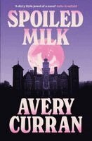 Avery Curran - Spoiled Milk, Häftad. Tillgänglighet: Kommande