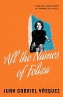 Juan Gabriel Vásquez - All the Names of Feliza, Inbunden. Tillgänglighet: Kommande