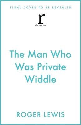 Roger Lewis - Man Who Was Private Widdle, Inbunden